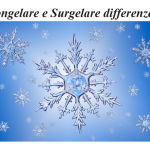 Congelare e Surgelare differenze