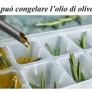 Si può congelare l’olio di oliva?